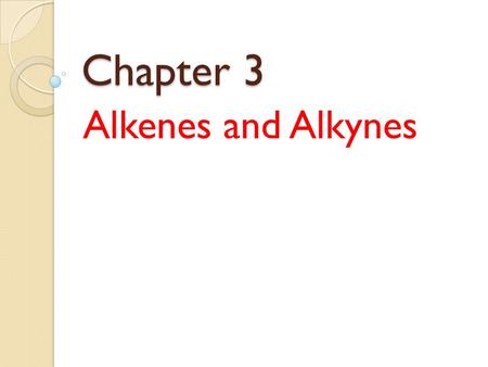 Chapter 3 Alkenes and Alkynes. Alkene: Alkene: A hydrocarbon that contains one or more carbon-carbon double bonds. Ethylene is the simplest alkene. Alkyne: