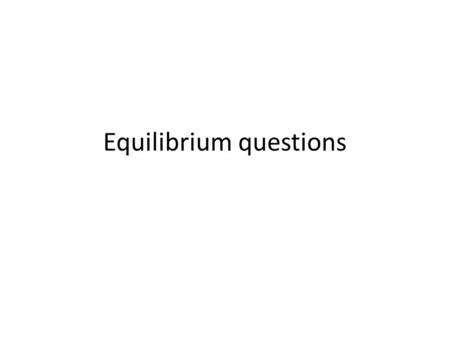 Equilibrium questions. Question 1 For the system 2 SO 2 (g) + O 2 (g)  2 SO 3 (g),  H is negative for the production of SO 3. Assume that one has an.