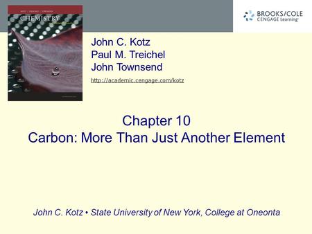 John C. Kotz State University of New York, College at Oneonta John C. Kotz Paul M. Treichel John Townsend  Chapter 10 Carbon: