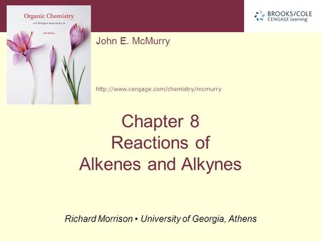 John E. McMurry  Richard Morrison University of Georgia, Athens Chapter 8 Reactions of Alkenes and Alkynes.