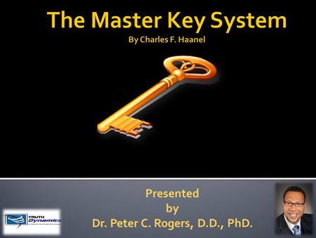 Presented by Dr. Peter C. Rogers, D.D., PhD..  Written by Charles F. Haanel  24 Correspondence Courses  First Published in 1912  Sold 200,000 copies.