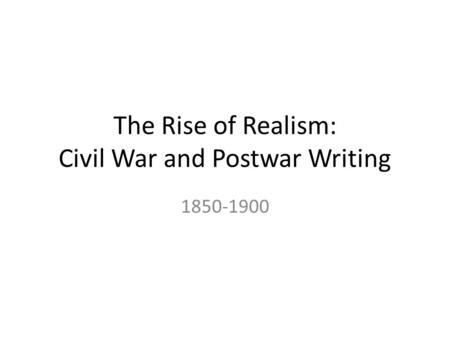 The Rise of Realism: Civil War and Postwar Writing 1850-1900.