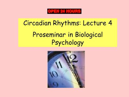 Circadian Rhythms: Lecture 4 Proseminar in Biological Psychology