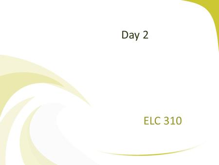 Day 2 ELC 310. Copyright 2005 Prentice HallCh 1 -2 Agenda Questions? Quick look at blackboard Past, Present and Future Assignment one will be posted next.