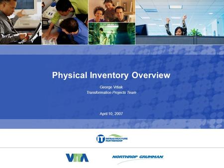 Physical Inventory Project Overview 0 Physical Inventory Overview George Vrtiak Transformation Projects Team April 10, 2007.