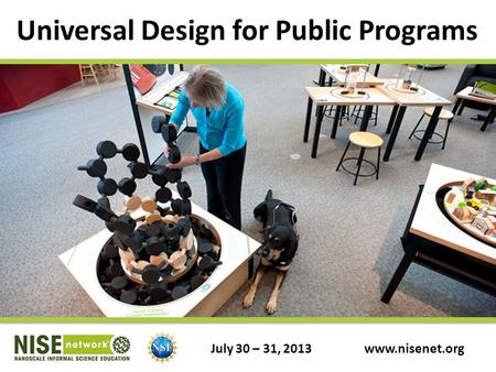 Universal Design for Public Programs www.nisenet.orgJuly 30 – 31, 2013.