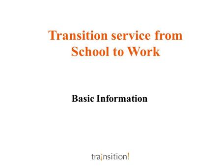 Basic Information Transition service from School to Work.