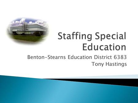 Benton-Stearns Education District 6383 Tony Hastings.