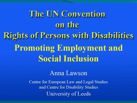 Overview Context and EU Relevance Social Protection and Other Forms of Support and Assistance Employment and Necessary Pre-Conditions Using the Convention.