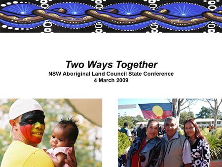 © Original art work by Leeanne Hunter Two Ways Together NSW Aboriginal Land Council State Conference 4 March 2009.