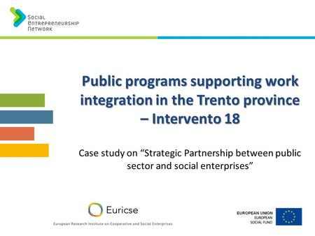 Public programs supporting work integration in the Trento province – Intervento 18 Public programs supporting work integration in the Trento province –