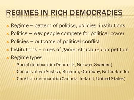  Regime = pattern of politics, policies, institutions  Politics = way people compete for political power  Policies = outcome of political conflict 