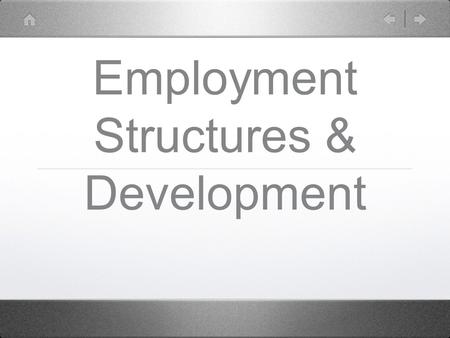 Employment Structures & Development. LEDC’s High % employed in primary sector V.low % employed in secondary Low % employed in tertiary.