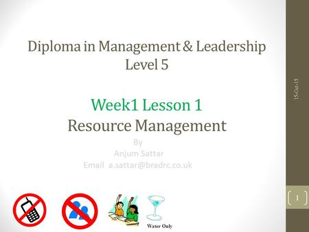 Diploma in Management & Leadership Level 5 Week1 Lesson 1 Resource Management By Anjum Sattar  15-Oct-15 Water Only 1.