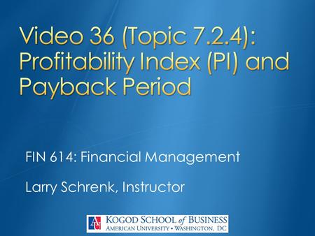 FIN 614: Financial Management Larry Schrenk, Instructor.