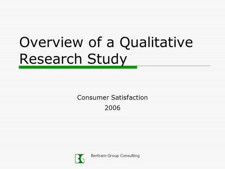 Bertram Group Consulting Overview of a Qualitative Research Study Consumer Satisfaction 2006.