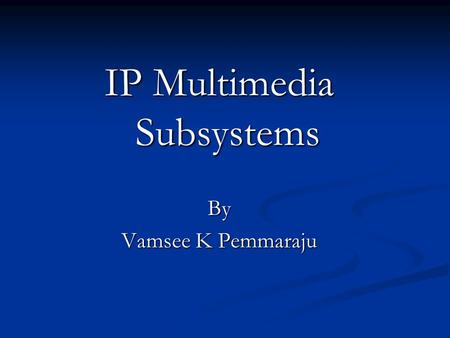 IP Multimedia Subsystems By Vamsee K Pemmaraju. Agenda IMS Example IMS Example Overview Overview Basic Principles Basic Principles Architecture Architecture.