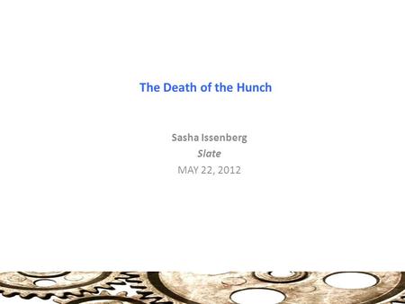 The Death of the Hunch Sasha Issenberg Slate MAY 22, 2012.