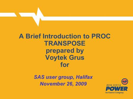 A Brief Introduction to PROC TRANSPOSE prepared by Voytek Grus for