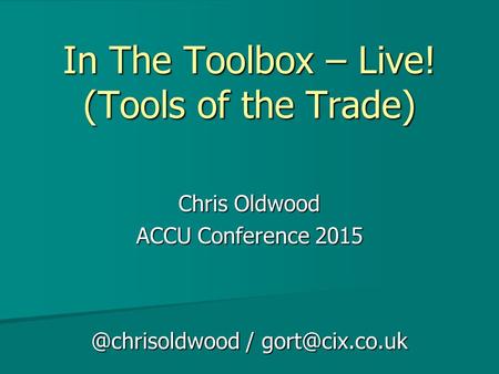 In The Toolbox – Live! (Tools of the Trade) Chris Oldwood ACCU Conference /