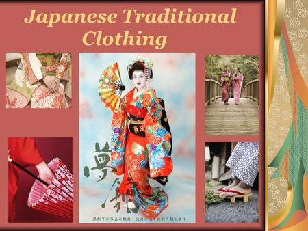 Japanese Traditional Clothing. The Japanese traditional clothing can be seen in many forms and interesting patterns which have evolved over the years.