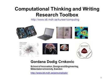 1 Computational Thinking and Writing Research Toolbox Gordana Dodig Crnkovic School of Innovation, Design and Engineering, Mälardalen University, Sweden.