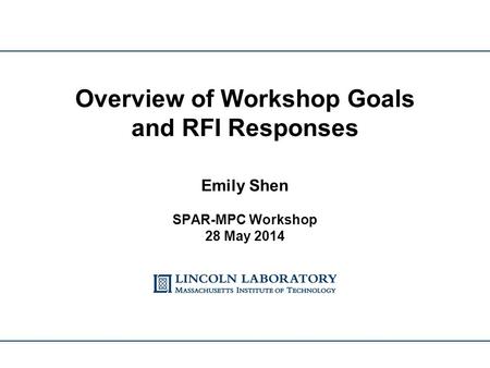 Overview of Workshop Goals and RFI Responses Emily Shen SPAR-MPC Workshop 28 May 2014.