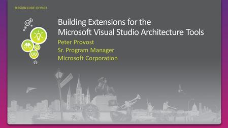 Peter Provost Sr. Program Manager Microsoft Corporation SESSION CODE: DEV403.