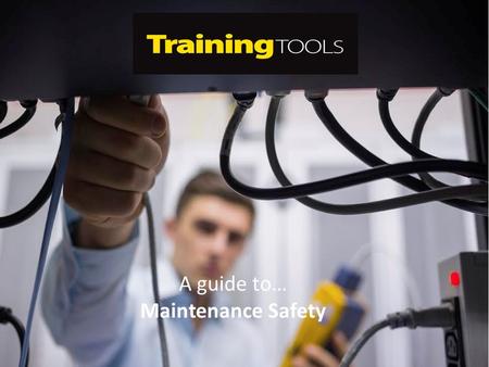 A guide to… Maintenance Safety. Aim There is a legal requirement for regular and effective maintenance, inspection and testing of work equipment. This.