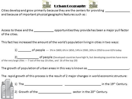 Urban Geography Cities develop and grow primarily because they are the centers for providing _______________ and because of important physical geographic.