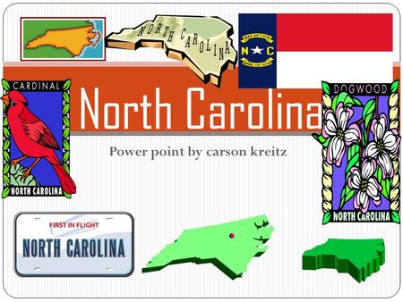 Power point by carson kreitz North Carolina. history North carolina was found about 12 thousand years ago. north carolina joined the confederacy during.