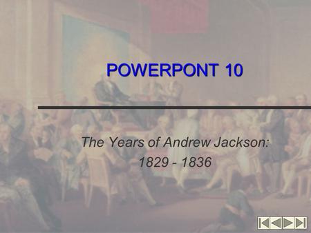 POWERPONT 10 The Years of Andrew Jackson: 1829 - 1836.