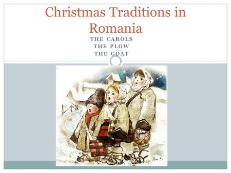 THE CAROLS THE PLOW THE GOAT Christmas Traditions in Romania.