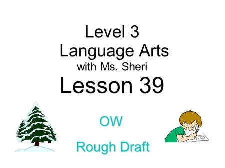 Level 3 Language Arts with Ms. Sheri Lesson 39 OW Rough Draft.