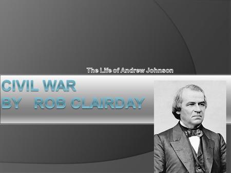 10 fact cards  Andrew Johnson was a great man in life. He always said,’’ One man’s misfortune is my misfortune’’. He was born and raised in a bad section.