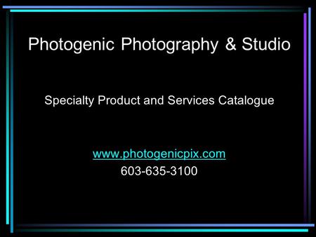 Photogenic Photography & Studio Specialty Product and Services Catalogue www.photogenicpix.com 603-635-3100.