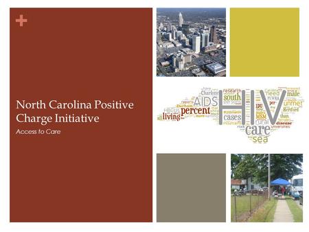 + North Carolina Positive Charge Initiative Access to Care.