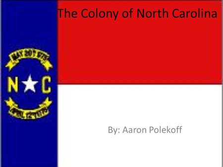 The Colony of North Carolina By: Aaron Polekoff. Formation The Spanish in the 16th century were the first to settle in North Carolina The first permanent.