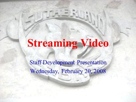 Streaming Video Staff Development Presentation Wednesday, February 20, 2008.