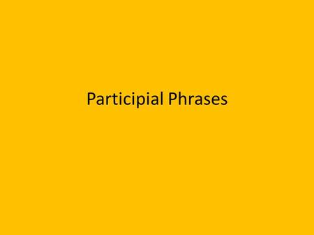 Participial Phrases.