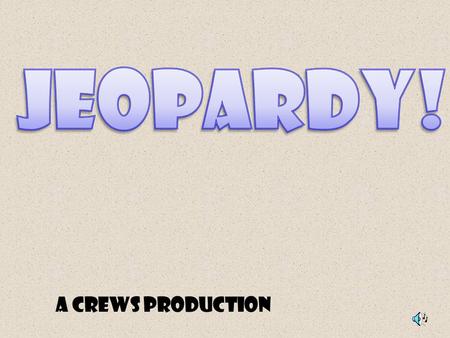 A Crews Production Rules: 1.Each team gets one chance to answer their question. 2.Each team will have a chance to choose a topic. 3.Each question that.