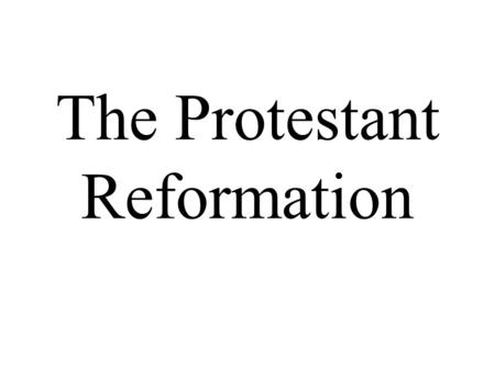 The Protestant Reformation. Causes Abuses by Church Officials –sale of indulgences –corruption –uneducated clergy –clergy does not follow church rules.