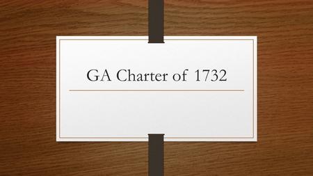 GA Charter of 1732. CHARTER A document issued by the king that grants the right to start and govern a colony. It establishes the rules the colony will.