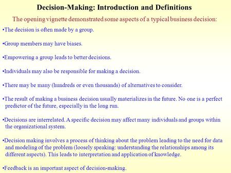 Decision-Making: Introduction and Definitions The opening vignette demonstrated some aspects of a typical business decision: The decision is often made.