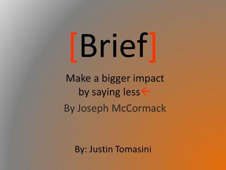 [Brief] Make a bigger impact by saying less  By Joseph McCormack By: Justin Tomasini.