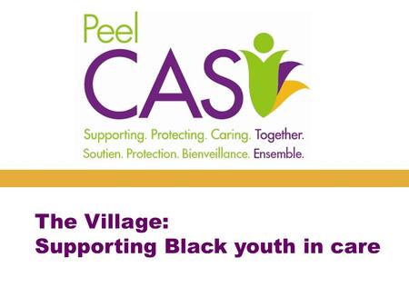 The Village: Supporting Black youth in care. Serving racialized youth in care Keeping children safe and supporting families is an organizational priority.