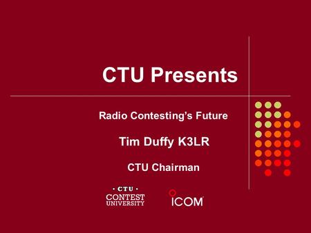 CTU Presents Radio Contesting’s Future Tim Duffy K3LR CTU Chairman.