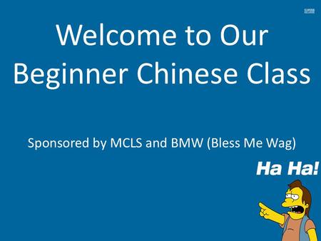 Welcome to Our Beginner Chinese Class Sponsored by MCLS and BMW (Bless Me Wag)