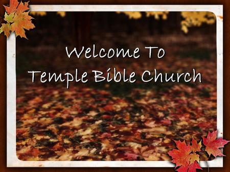 Welcome To Temple Bible Church. Growing Deep… Reaching Out.