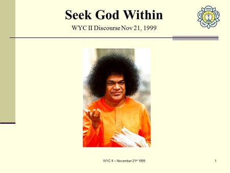 WYC II – November 21 st 19991 Seek God Within WYC II Discourse Nov 21, 1999.